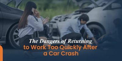 The Dangers of Returning to Work Too Quickly After a Car Crash